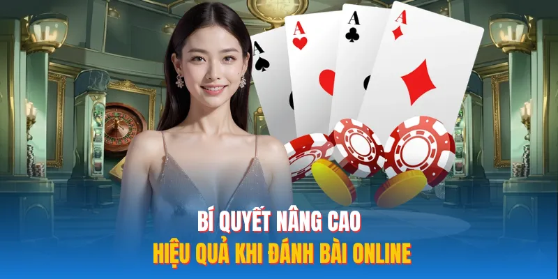 Bí quyết nâng cao hiệu quả khi đánh bài online