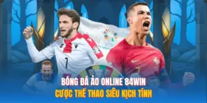 Bóng Đá Ảo Online 84WIN – Cược Thể Thao Siêu Kịch Tính