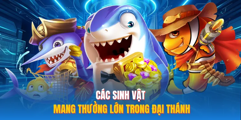 Các sinh vật mang thưởng lớn trong đại thánh