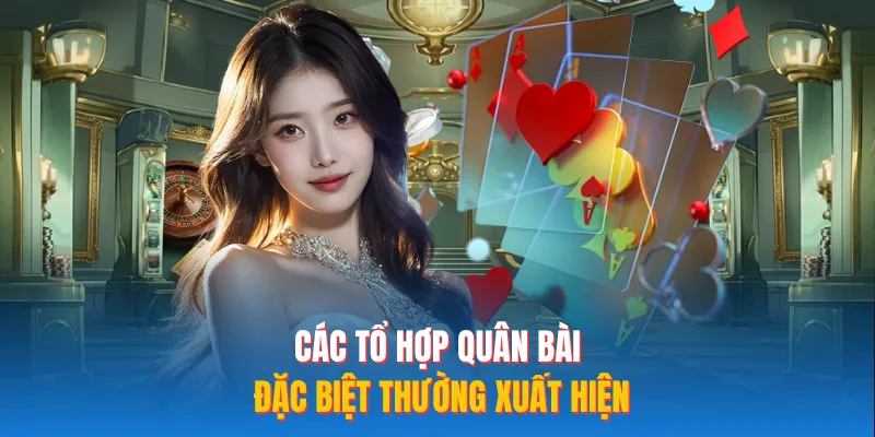 Các tổ hợp quân bài đặc biệt thường xuất hiện