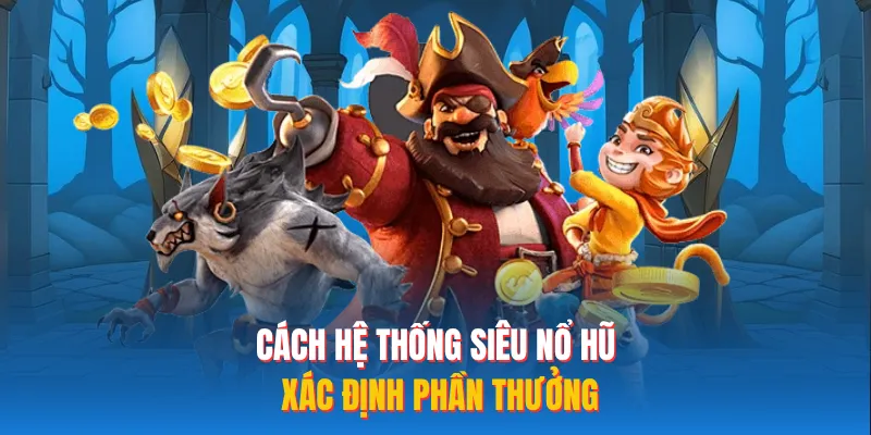 Cách hệ thống siêu nổ hũ xác định phần thưởng