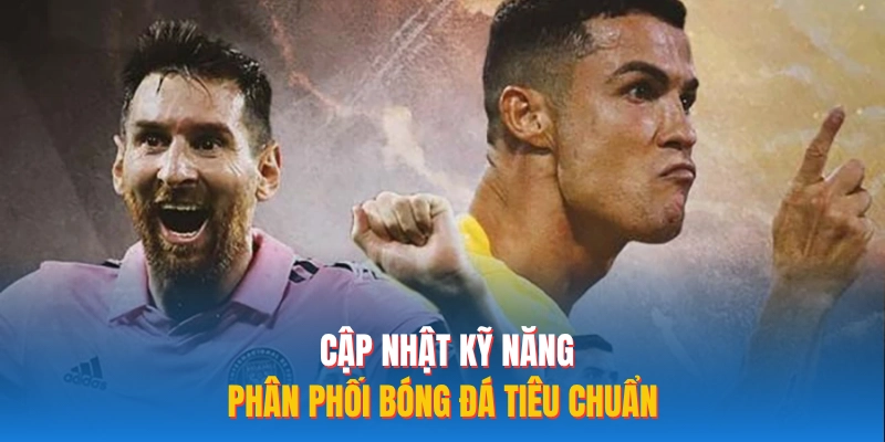 Cập nhật kỹ năng phân phối bóng đá tiêu chuẩn