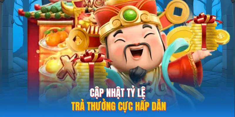 Cập nhật tỷ lệ trả thưởng cực hấp dẫn
