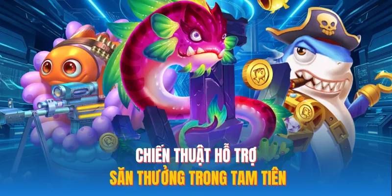 Chiến thuật hỗ trợ săn thưởng trong tam tiên