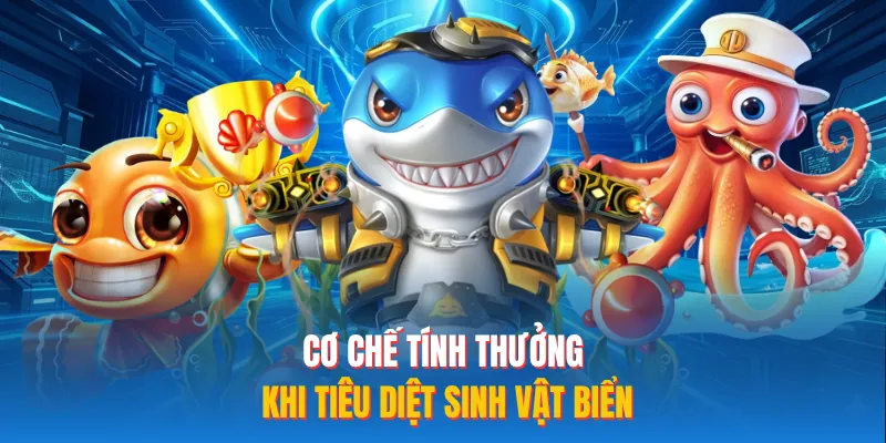 Cơ chế tính thưởng khi tiêu diệt sinh vật biển