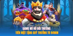 Game Nổ Hũ Đổi Thưởng Tiền Mặt Tặng Quỹ Thưởng To 84WIN
