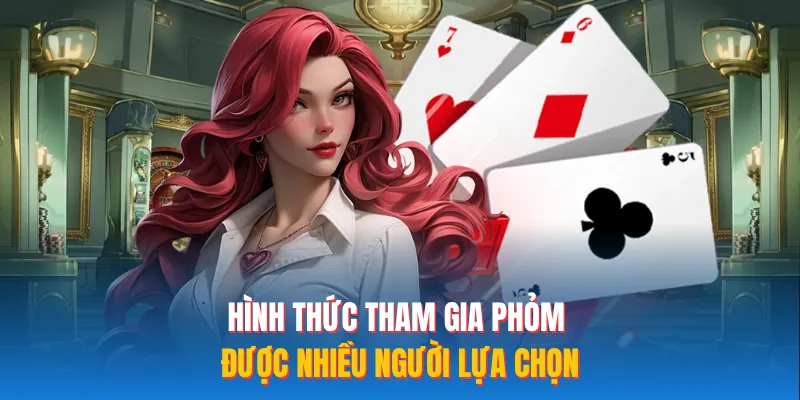 Hình thức tham gia phỏm được nhiều người lựa chọn
