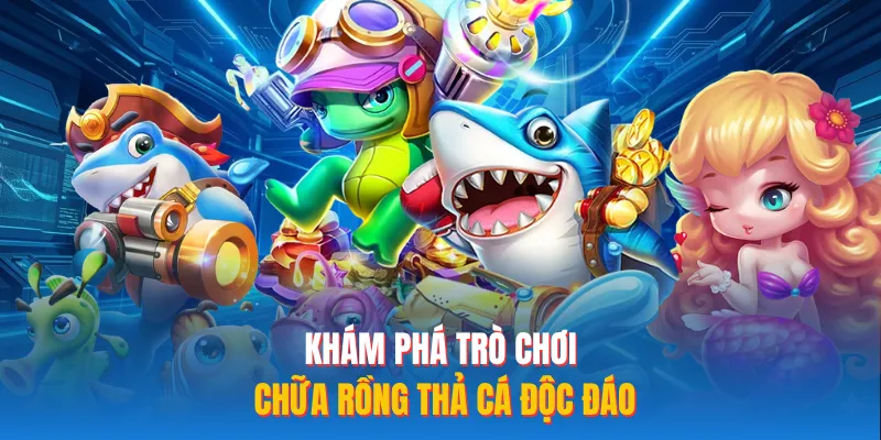 Khám phá trò chơi chữa rồng thả cá độc đáo