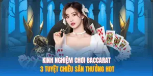 Kinh Nghiệm Chơi Baccarat – 3 Tuyệt Chiêu Săn Thưởng HOT