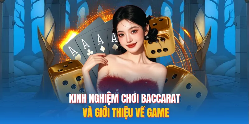 Kinh nghiệm chơi Baccarat và giới thiệu về game 
