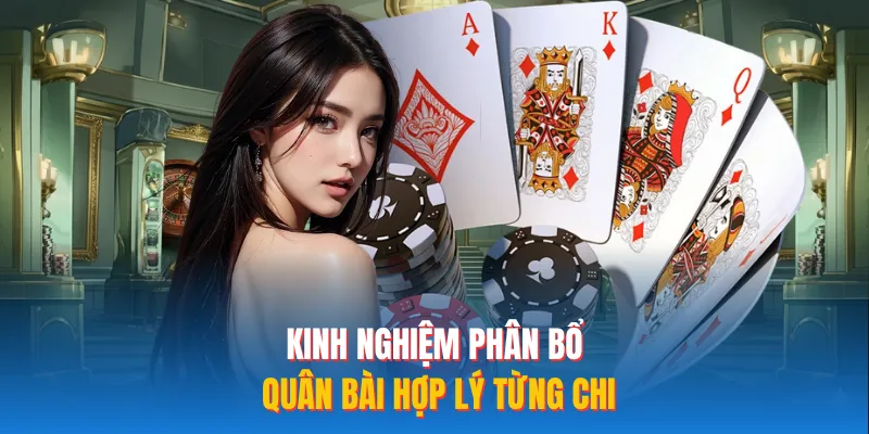 Kinh nghiệm phân bổ quân bài hợp lý từng chi