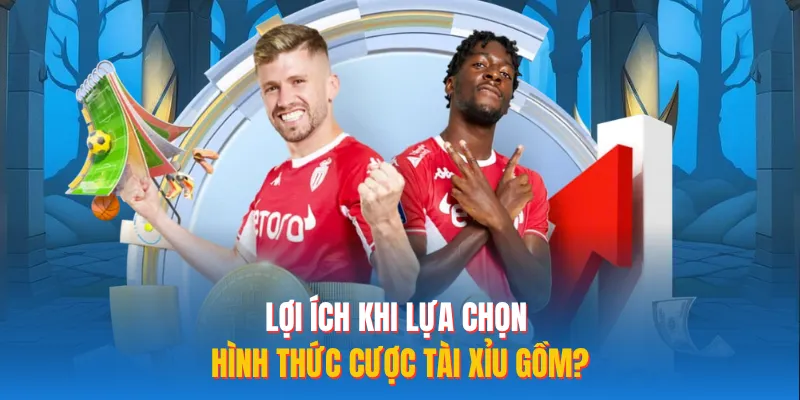 Lợi ích khi lựa chọn hình thức cược tài xỉu gồm?