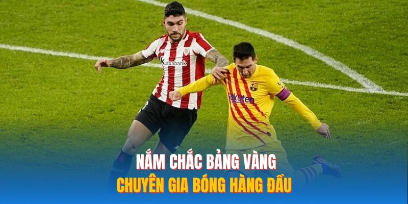 Nắm chắc bảng vàng chuyên gia bóng hàng đầu