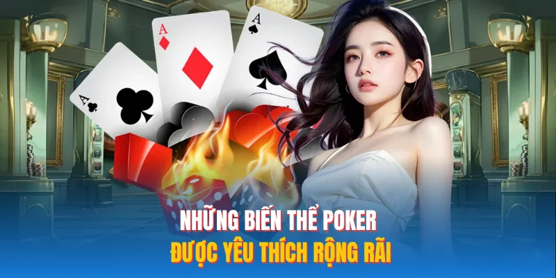 Những biến thể poker được yêu thích rộng rãi