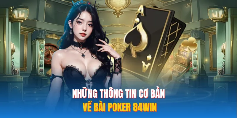 Những thông tin cơ bản về bài poker 84WIN 