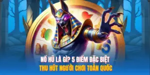 Nổ Hũ Là Gì? 5 Điểm Đặc Biệt Thu Hút Người Chơi Toàn Quốc