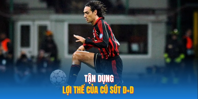 Tận dụng lợi thể của cú sút D+D