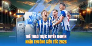Thể Thao Trực Tuyến 84WIN – Nhận Thưởng Siêu Tốc 2026